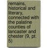 Remains, Historical And Literary, Connected With The Palatine Counties Of Lancaster And Chester (9, Pt. 5) door Manchester Chetham Society