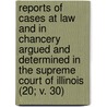 Reports Of Cases At Law And In Chancery Argued And Determined In The Supreme Court Of Illinois (20; V. 30) by Illinois Supreme Court