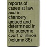 Reports Of Cases At Law And In Chancery Argued And Determined In The Supreme Court Of Illinois (Volume 86) door Illinois Supreme Court