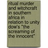 Ritual Murder And Witchcraft In Southern Africa In Relation To Unity Dow's "The Screaming Of The Innocent" door Jessica Narloch
