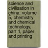 Science And Civilisation In China: Volume 5, Chemistry And Chemical Technology, Part 1, Paper And Printing by Tsien Tsuen-Hsuin