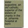 Sister Augustine, An Old Catholic; Superior Of The Sisters Of Charity In The St. Johannis Hospital At Bonn by Christine Hoiningen-Huene