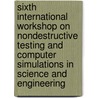 Sixth International Workshop On Nondestructive Testing And Computer Simulations In Science And Engineering by Alexander I. Melker