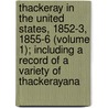 Thackeray In The United States, 1852-3, 1855-6 (Volume 1); Including A Record Of A Variety Of Thackerayana by James Grant Wilson