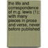 The Life And Correspondence Of M.G. Lewis (1); With Many Pieces In Prose And Verse, Never Before Published