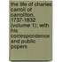 The Life Of Charles Carroll Of Carrollton, 1737-1832 (Volume 1); With His Correspondence And Public Papers