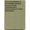 The Proof Palpable Of Immortality; Beingan Account Of The Materialization Phenomena Of Modern Spiritualism door Epes Sargent