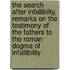 The Search After Infallibilty, Remarks On The Testimony Of The Fathers To The Roman Dogma Of Infallibility