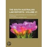 The South Australian Law Reports (Volume 21); Report Of Cases Determined In The Supreme Court Of Australia by South Australia Supreme Court