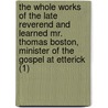 The Whole Works Of The Late Reverend And Learned Mr. Thomas Boston, Minister Of The Gospel At Etterick (1) by Thomas Boston