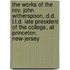 The Works Of The Rev. John Witherspoon, D.D. L.L.D. Late President Of The College, At Princeton New-Jersey