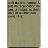 Trait Du Droit Naturel & [Et] De L'Application De Ses Principes Au Droit Civil Et Au Droit Des Gens (1-2 ) door B. At-Philippe Vicat