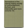 Transactions Of The Natural History Society Of Northumberland, Durham, And Newcastle-Upon-Tyne (Volume 10) by Natural History Northumberland