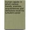 Truman Capote: In Which Various Friends, Enemies, Acquaintences And Detractors Recall His Turbulent Career by George Plimpton