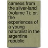 Cameos From The Silver-Land (Volume 1); Or, The Experiences Of A Young Naturalist In The Argentine Republic door Ernest William White