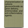 Characterization Of Cationic Glucocorticoids As Gene Delivery, Antimicrobial, And Anti-Inflammatory Agents. by David Eric Fein