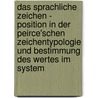 Das Sprachliche Zeichen - Position In Der Peirce'schen Zeichentypologie Und Bestimmung Des Wertes Im System door Eva-Christina Glaser