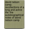 David Nelson Camp; Recollections Of A Long And Active Life: The Autobiographical Notes Of David Nelson Camp door David Nelson Camp