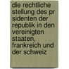 Die Rechtliche Stellung Des Pr Sidenten Der Republik In Den Vereinigten Staaten, Frankreich Und Der Schweiz by Georg Krusch