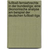 Fußball-Fernsehrechte in der Bundesliga: Eine ökonomische Analyse am Beispiel der deutschen Fußball-Liga by Yilmaz Özdemir