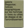 Galerie Dieppoise; Notices Biographiques Sur Les Hommes C L Bres Ou Utiles De Dieppe Et De L'Arrondissement door Jean Beno Cochet