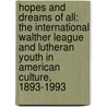 Hopes And Dreams Of All: The International Walther League And Lutheran Youth In American Culture, 1893-1993 door Jon Pahl