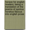 Horace For English Readers; Being A Translation Of The Poems Of Quintus Horatius Flaccus Into English Prose door Theodore Horace