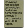Innovative Remediation Technologies: Field-Scale Demonstration Projects In North America: Year 2000 Report. door United States Environmental