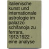 Italienische Kunst Und Internationale Astrologie Im Palazzo Schifanoja Zu Ferrara, 1912/1922 - Eine Analyse by Robert Gander