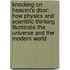 Knocking On Heaven's Door: How Physics And Scientific Thinking Illuminate The Universe And The Modern World