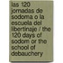 Las 120 jornadas de Sodoma o la escuela del libertinaje / The 120 Days of Sodom or the School of debauchery