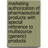 Marketing Authorization Of Pharmaceutical Products With Special Reference To Multisource (Generic) Products door World Health Organisation