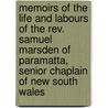 Memoirs Of The Life And Labours Of The Rev. Samuel Marsden Of Paramatta, Senior Chaplain Of New South Wales door John Buxton Marsden