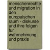 Menschenrechte Und Migration In Den Europaischen Raum - Diskurse Und Ihre Folgen Fur Wahrnehmung Und Praxis door Andreas von Känel