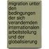 Migration Unter Den Bedingungen Der Sich Verandernden Internationalen Arbeitsteilung Und Der Globalisierung