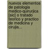 Nuevos Elementos De Patologia Medico-Quirurjica [Sic] O Tratado Teorico Y Practico De Medicina Y Cirujia... door Louis Charles Roche