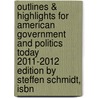 Outlines & Highlights For American Government And Politics Today 2011-2012 Edition By Steffen Schmidt, Isbn door Cram101 Textbook Reviews