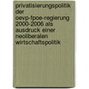 Privatisierungspolitik Der Oevp-Fpoe-Regierung 2000-2006 Als Ausdruck Einer Neoliberalen Wirtschaftspolitik by Eva Stöckl