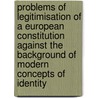 Problems Of Legitimisation Of A European Constitution Against The Background Of Modern Concepts Of Identity by Anna Katharina Hardt