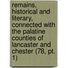 Remains, Historical And Literary, Connected With The Palatine Counties Of Lancaster And Chester (78, Pt. 1) by Manchester Chetham Society