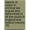 Reports Of Cases In Criminal Law Argued And Determined In All The Courts In England And Ireland (Volume 10) door Edward W. Cox