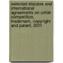 Selected Statutes and International Agreements on Unfair Competition, Trademark, Copyright and Patent, 2011