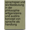 Sprachspiel Und Wortbedeutung In Der Philosophie Wittgensteins Und Austins Konzept Von Sprache Als Handlung by Melanie Grundmann