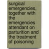 Surgical Emergencies, Together With The Emergencies Attendant On Parturition And The Treatment Of Poisoning door William Paul Swain