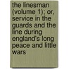 The Linesman (Volume 1); Or, Service In The Guards And The Line During England's Long Peace And Little Wars by Edward Delaval Hungerford Elers Napier