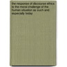 The Response Of Discourse Ethics To The Moral Challenge Of The Human Situation As Such And Especially Today door Karl-Otto Apel