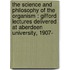 The Science And Philosophy Of The Organism : Gifford Lectures Delivered At Aberdeen University, 1907-[1908]