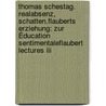 Thomas Schestag. Realabsenz, Schatten.flauberts Erziehung: Zur Éducation Sentimentaleflaubert Lectures Iii by Thomas Schestag