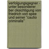 Verfolgungsgegner - Unter Besonderer Ber Cksichtigung Von Friedrich Von Spee Und Seiner "Cautio Criminalis" door Wiebke Seitz
