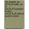 (Le) Barbier De Sã¯Â¿Â½Ville, Ou La Prã¯Â¿Â½Caution Inutile, Comã¯Â¿Â½Die En Quartre Actes by Pierre Augustin Caron De Beaumarchais